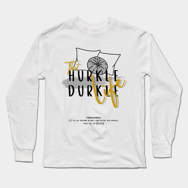 That hurkle durkle life 2 Long Sleeve T-Shirt by merchbykaez